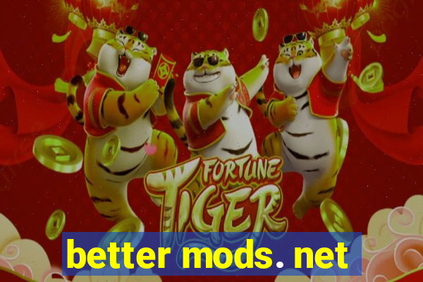 better mods. net